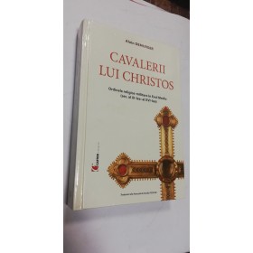 CAVALERII LUI CHRISTOS - Alain Demurger