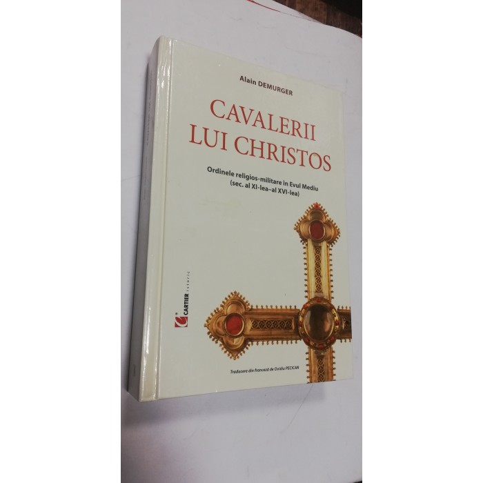 CAVALERII LUI CHRISTOS - Alain Demurger CAVALERII LUI CHRISTOS - Alain Demurger