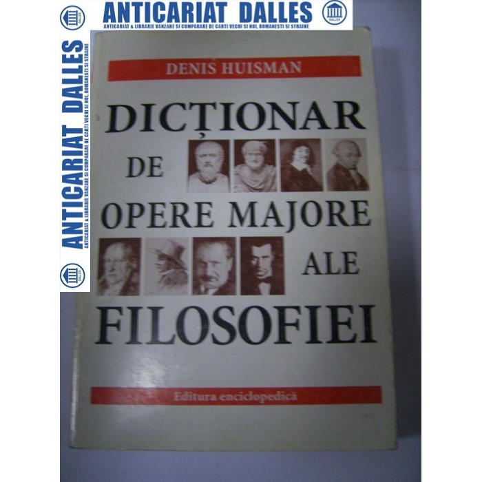 Dictionar de opere majore ale filosofiei -Denis Huisman Dictionar de opere majore ale filosofiei -Denis Huisman
