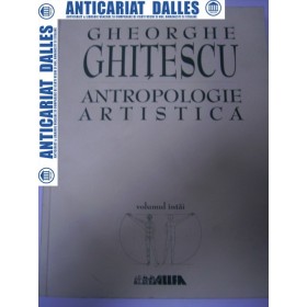 Antropologie artistica volumul 1 -Gheorghe Ghitescu