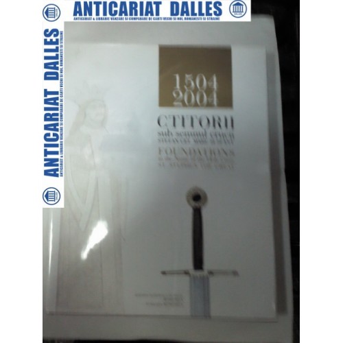 CTITORII sub semnul crucii Stefan cel Mare si Sfant 1504-2004 CTITORII sub semnul crucii Stefan cel Mare si Sfant 1504-2004