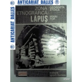 ZONA ETNOGRAFICA LAPUS -Georgeta Stoica ,Mihai Pop