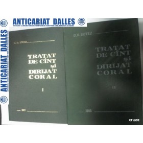 TRATAT DE CANT SI DIRIJAT CORAL -D.D.BOTEZ - 2 volume