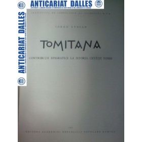 TOMITANA -Contributii epigrafice la istoria Cetatii Tomis -Iorgu Stoian