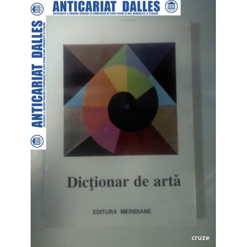 DICTIONAR DE ARTA -Forme,tehnici,stiluri artistice - volumul 1 - A-M -Editura Meridiane DICTIONAR DE ARTA -Forme,tehnici,stiluri artistice - volumul 1 - A-M -Editura Meridiane