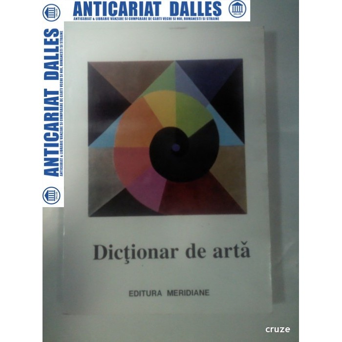 DICTIONAR DE ARTA -Forme,tehnici,stiluri artistice - volumul 1 - A-M -Editura Meridiane DICTIONAR DE ARTA -Forme,tehnici,stiluri artistice - volumul 1 - A-M -Editura Meridiane