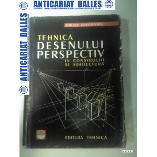 TEHNICA DESENULUI PERSPECTIV IN CONSTRUCTII SI ARHITECTURA -Adrian Gheorghiu TEHNICA DESENULUI PERSPECTIV IN CONSTRUCTII SI ARHITECTURA -Adrian Gheorghiu