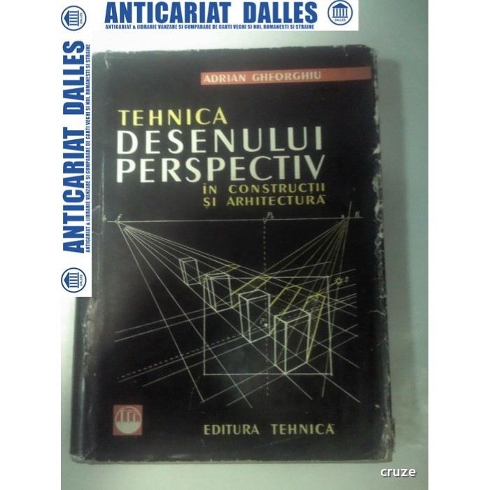 TEHNICA DESENULUI PERSPECTIV IN CONSTRUCTII SI ARHITECTURA -Adrian Gheorghiu TEHNICA DESENULUI PERSPECTIV IN CONSTRUCTII SI ARHITECTURA -Adrian Gheorghiu