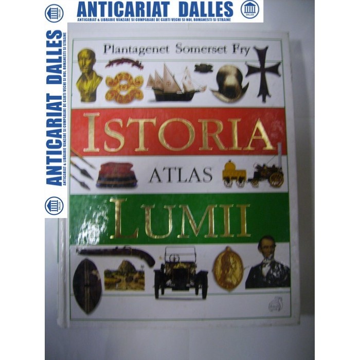 ISTORIA  LUMII -Atlas -autor Plantagenet Somerset Fry ( carte-album)