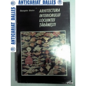 ARHITECTURA INTERIORULUI LOCUINTEI TARANESTI - Georgeta Stoica
