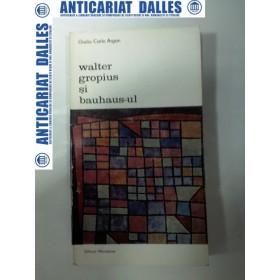 WALTER GROPIUS  SI  BAUHAUS-UL - Giulio Carlo Argon