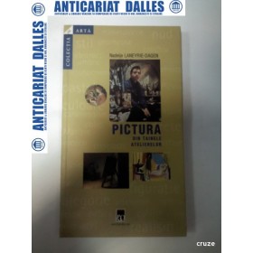 PICTURA -Din tainele atelierelor- Nadeije Laneyrie Dagen- Larousse/Rao
