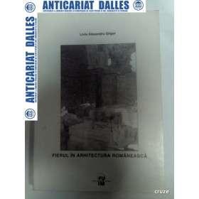 FIERUL IN ARHITECTURA ROMANEASCA - LIVIU ALEXANDRU GLIGOR -2004