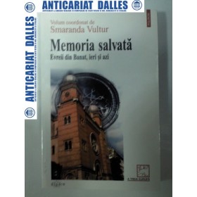 MEMORIA SALVATA - Evreii din Banat ,ieri si azi -Smaranda Vultur