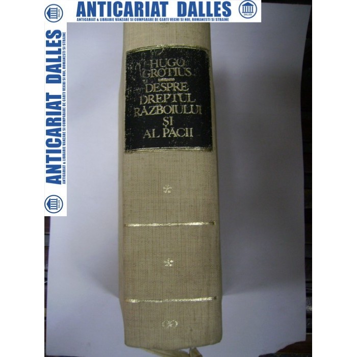 DESPRE  DREPTUL  RAZBOIULUI  SI  AL  PACII -HUGO  GROTIUS
