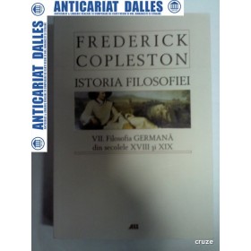 ISTORIA FILOSOFIEI - FREDERICK COPLESTON - volumul 7 -Filosofia germana din sec.XVIII si XIX