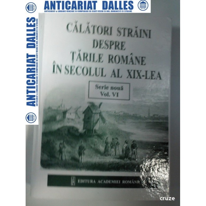 Calatori straini despre Tarile Romane in secolul al XIX-lea - serie noua-volumul 6 -1852-1856 Calatori straini despre Tarile Romane in secolul al XIX-lea - serie noua-volumul 6 -1852-1856