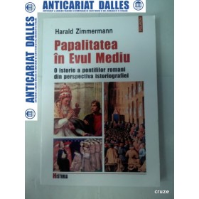 PAPALITATEA IN EVUL MEDIU -O istorie a pontifilor romani din perspectiva istoriografiei-Harold Zimmermann