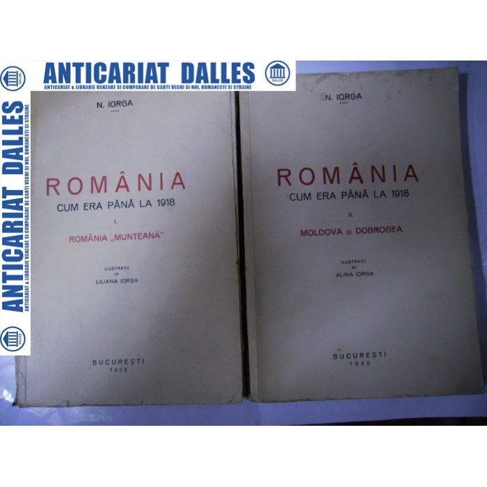ROMANIA  CUM ERA PANA LA 1918 - 2 volume - N. IORGA -1939