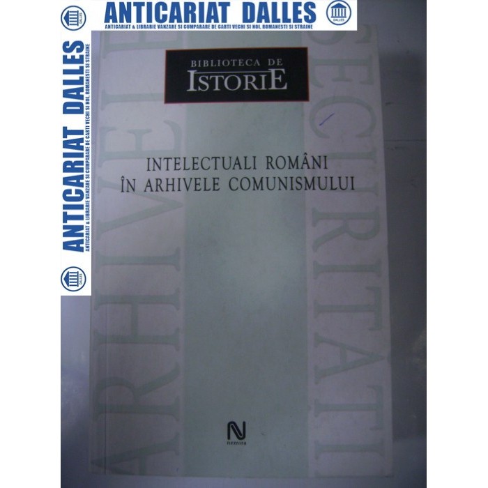 Intelectuali romani in arhivele comunismului Intelectuali romani in arhivele comunismului