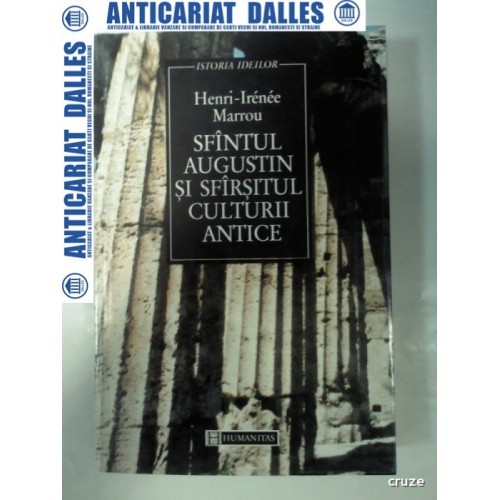 SFANTUL AUGUSTIN SI SFARSITUL CULTURII ANTICE -Henri-Irenee MARROU SFANTUL AUGUSTIN SI SFARSITUL CULTURII ANTICE -Henri-Irenee MARROU