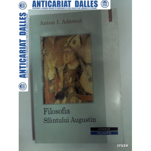 FILOSOFIA SFANTULUI AUGUSTIN - Anton I.Adamut FILOSOFIA SFANTULUI AUGUSTIN - Anton I.Adamut
