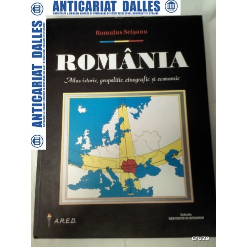 ROMANIA -Atlas istoric,geopolitic,etnografic si economic -Romulus SEISANU ROMANIA -Atlas istoric,geopolitic,etnografic si economic -Romulus SEISANU