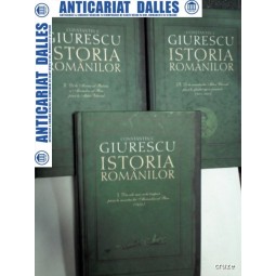 ISTORIA ROMANILOR - CONSTANTIN C.GIURESCU - 3 volume - 2007- editia cartonata