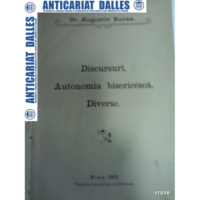 DISCURSURI .AUTONOMIA BISERICEASCA.DIVERSE - Dr. AUGUSTIN BUNEA -1903 DISCURSURI .AUTONOMIA BISERICEASCA.DIVERSE - Dr. AUGUSTIN BUNEA -1903
