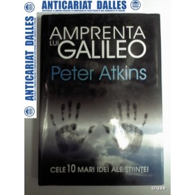 AMPRENTA LUI GALILEO - Peter Atkins