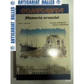 CONSTANTA - MEMORIA ORASULUI - VOLUMUL 1 -1878-1940 -AURELIA / STEFAN LAPUSAN