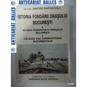 ISTORIA FONDARII ORASULUI BUCURESTI - Dimitrie Pappasoglu -2000