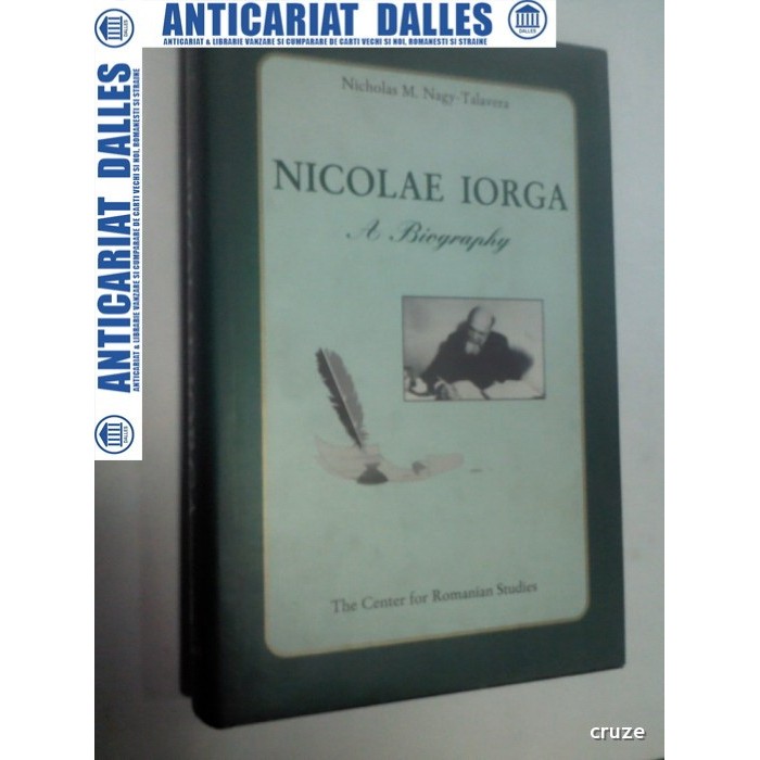 NICOLAE IORGA  A BIOGRAPHY - Nicholas M.Nagy-Talavera -1998