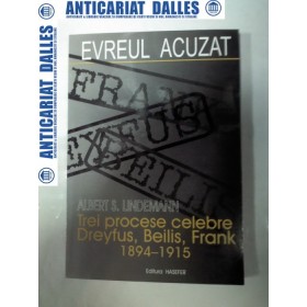 EVREUL ACUZAT - Trei procese celebre :Dreyfus,Beilis,Frank 1894-1915 - Albert S.Lindemann