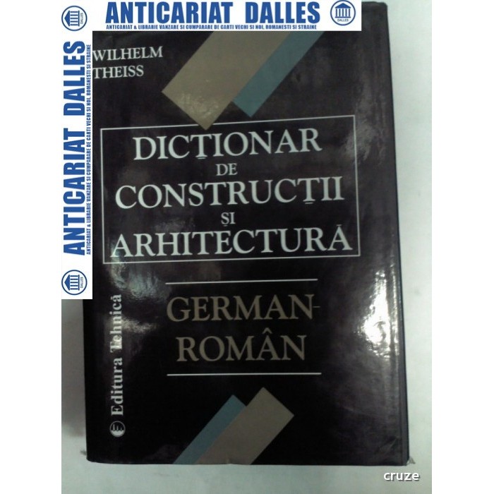 DICTIONAR DE CONSTRUCTII SI ARHITECTURA GERMAN - ROMAN -Wilhelm Theiss