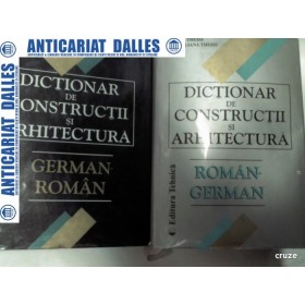DICTIONARE DE CONSTRUCTII SI ARHITECTURA ROMAN-GERMAN si GERMAN-ROMAN -Wilhelm Theiss