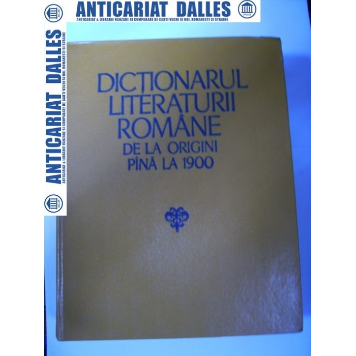 Dictionarul literaturii romane de la origini pana la 1900