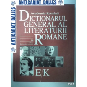 DICTIONAR GENERAL AL LITERATURII ROMANE -volumul 3 -E / K