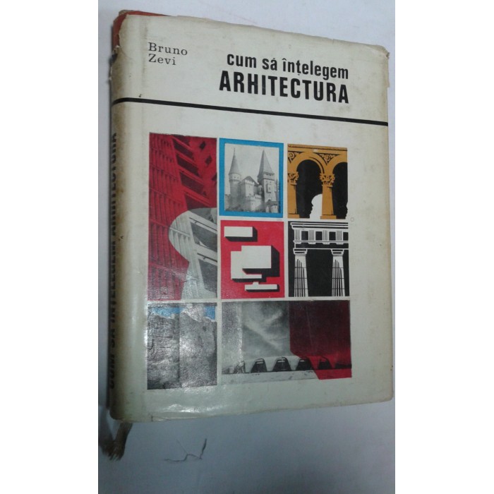 CUM SA INTELEGEM ARHITECTURA -BRUNO ZEVI CUM SA INTELEGEM ARHITECTURA -BRUNO ZEVI