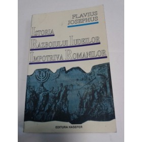 ISTORIA RAZBOIULUI IUDEILOR IMPOTRIVA ROMANILOR-Flavius Josephus