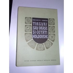 Targuri sau orase si cetati moldovene -Constantin C.Giurescu