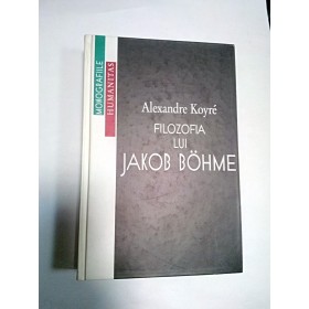 FILOZOFIA LUI JAKOB BOHME - Alexandre Koyre