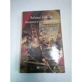 ASCUTIMEA SI ARTA INGENIOZITATII - BALTASAR GRACIAN