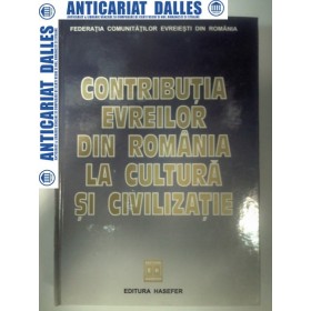 Contributia evreilor din Romania la cultura si civilizatie -Editura Hasefer 2004