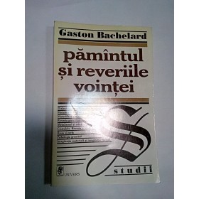 PAMANTUL SI REVERIILE VOINTEI -Gaston Bachelard