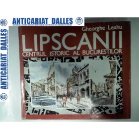 LIPSCANII -Centrul istoric al Bucurestilor - Gheorghe Leahu