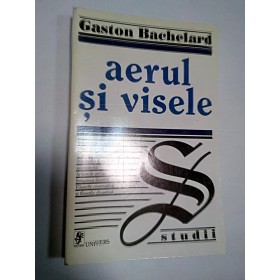 AERUL SI VISELE - GASTON BACHELARD