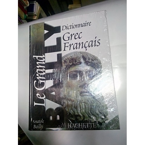 DICTIONAR GREC -FRANCEZ - BAILLY DICTIONAR GREC -FRANCEZ - BAILLY