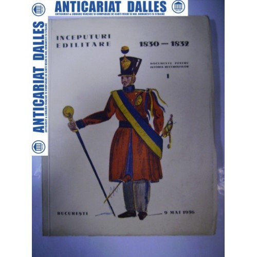 INCEPUTURI EDILITARE 1830-1832 -Documente pentru istoria Bucurestilor -1936 INCEPUTURI EDILITARE 1830-1832 -Documente pentru istoria Bucurestilor -1936