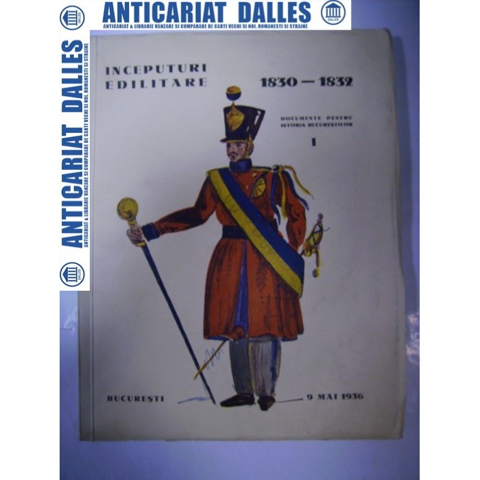 INCEPUTURI EDILITARE 1830-1832 -Documente pentru istoria Bucurestilor -1936 INCEPUTURI EDILITARE 1830-1832 -Documente pentru istoria Bucurestilor -1936